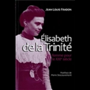 Élisabeth de la Trinité : une femme pour le XXIe siècle