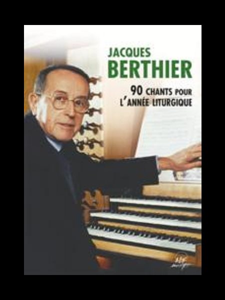 Jacques Berthier - 90 chants pour l'année liturgique