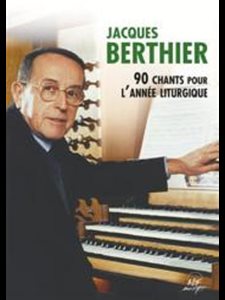 Jacques Berthier - 90 chants pour l'année liturgique