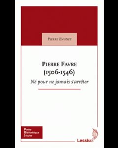 Pierre Favre (1506-1546) - Né pour ne jamais s'arrêter