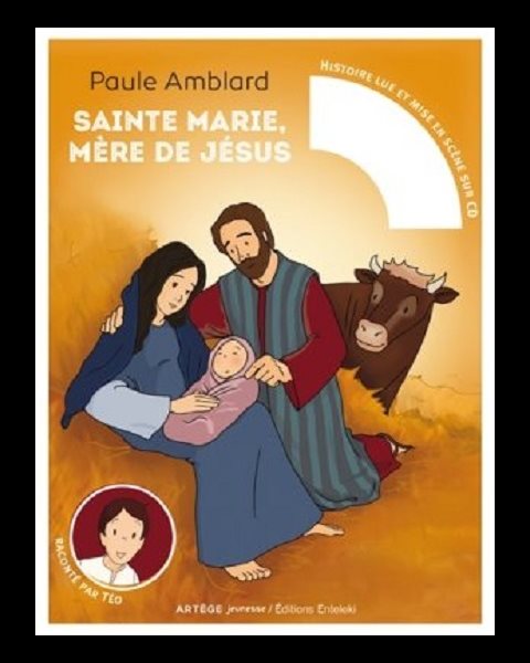 Sainte Marie, Mère de Jésus raconté par Téo - Avec CD