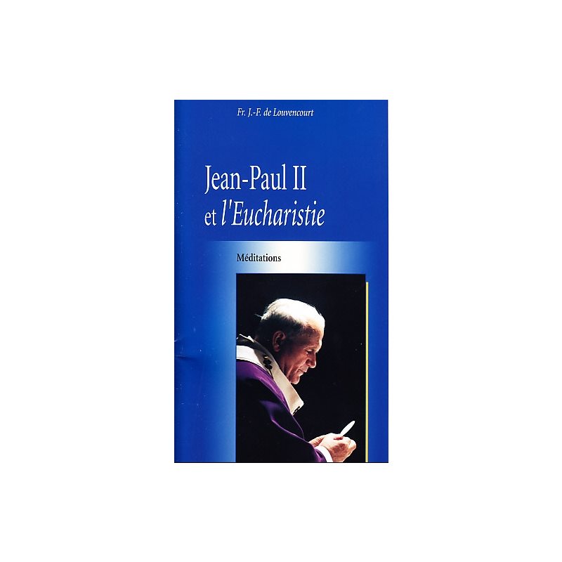 Jean-Paul II et l'Eucharistie (Méditations)